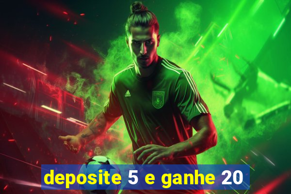 deposite 5 e ganhe 20